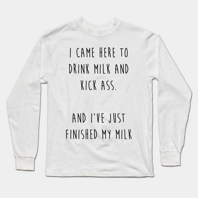 Drink milk and kick ass (black letters) Long Sleeve T-Shirt by DingulDingul